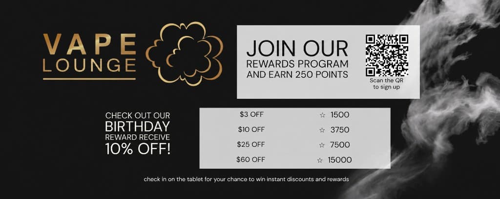Vape Lounge rewards program — join and earn 250 points, birthday rewards and exclusive discounts